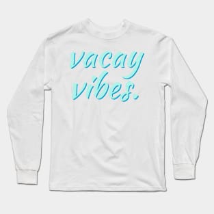 Vacay Vibes. Long Sleeve T-Shirt